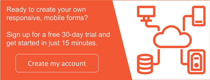 Create your own responsive, mobile forms in just minutes. Sign up for a free 30-day trial now.